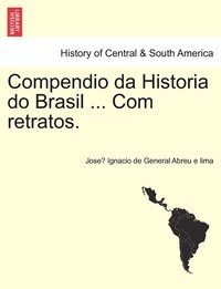 bokomslag Compendio da Historia do Brasil ... Com retratos.