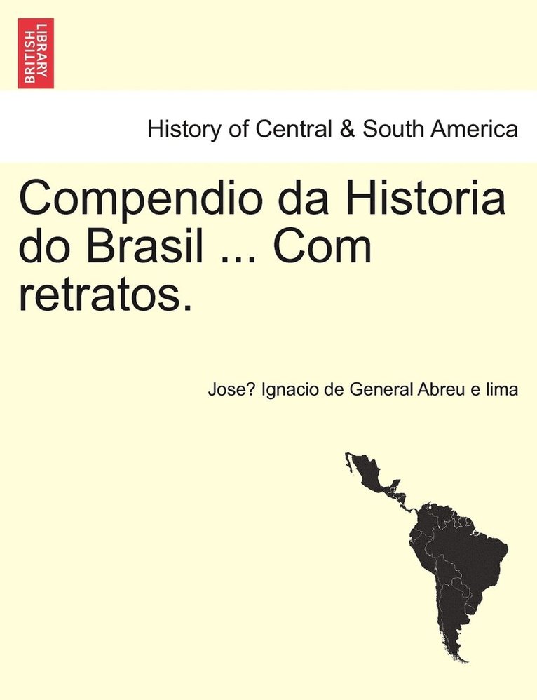 Compendio da Historia do Brasil ... Com retratos. 1