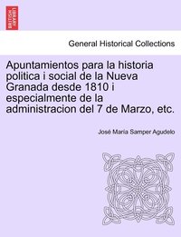 bokomslag Apuntamientos para la historia politica i social de la Nueva Granada desde 1810 i especialmente de la administracion del 7 de Marzo, etc.