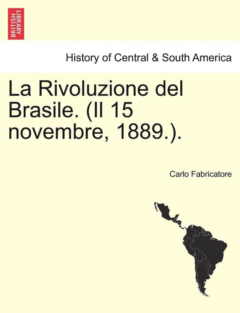 La Rivoluzione del Brasile. (Il 15 Novembre, 1889.). 1