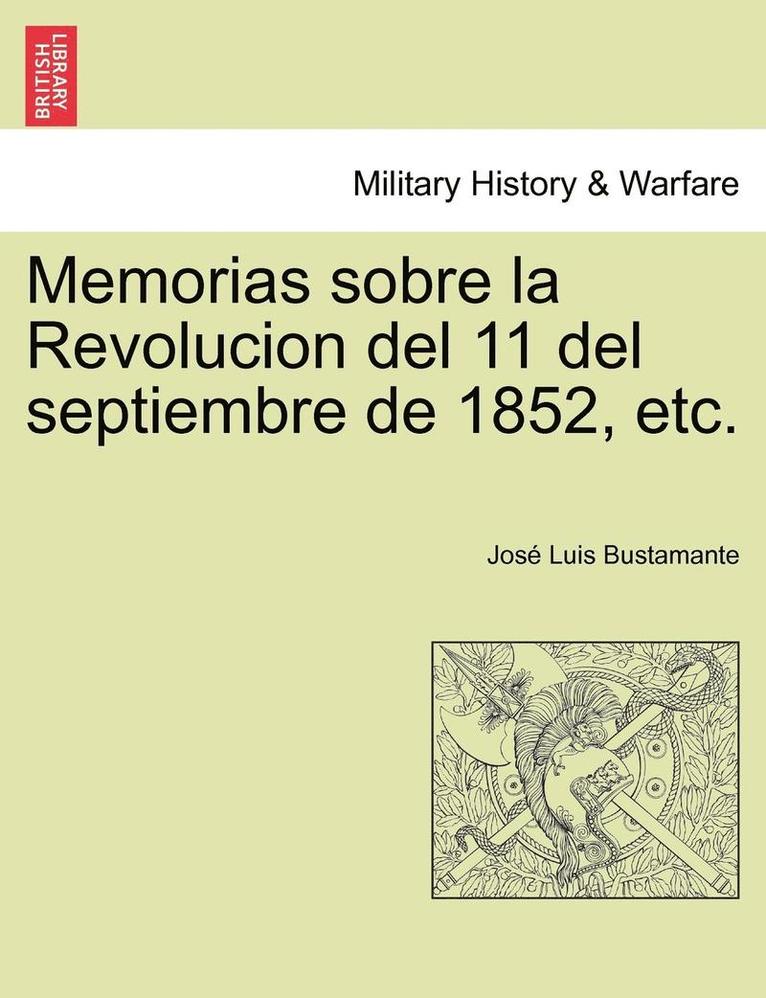 Jose Luis Bustamante, José Luis Bustamante - Memorias sobre la Revolucion del 11 del septiembre de 1852, etc., Häftad