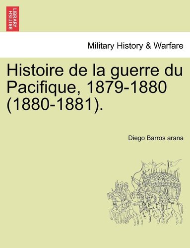 bokomslag Histoire de la guerre du Pacifique, 1879-1880 (1880-1881).