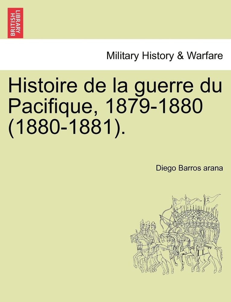 Histoire de la guerre du Pacifique, 1879-1880 (1880-1881). 1