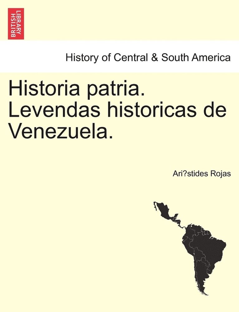 Historia patria. Levendas historicas de Venezuela. 1