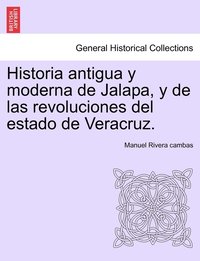 bokomslag Historia antigua y moderna de Jalapa, y de las revoluciones del estado de Veracruz.