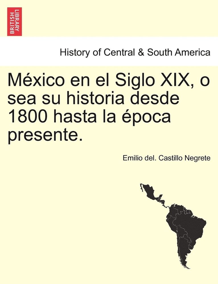 Mxico en el Siglo XIX, o sea su historia desde 1800 hasta la poca presente. 1