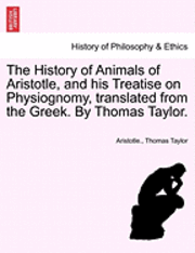 bokomslag The History of Animals of Aristotle, and his Treatise on Physiognomy, translated from the Greek. By Thomas Taylor.