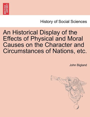 bokomslag An Historical Display of the Effects of Physical and Moral Causes on the Character and Circumstances of Nations, etc.