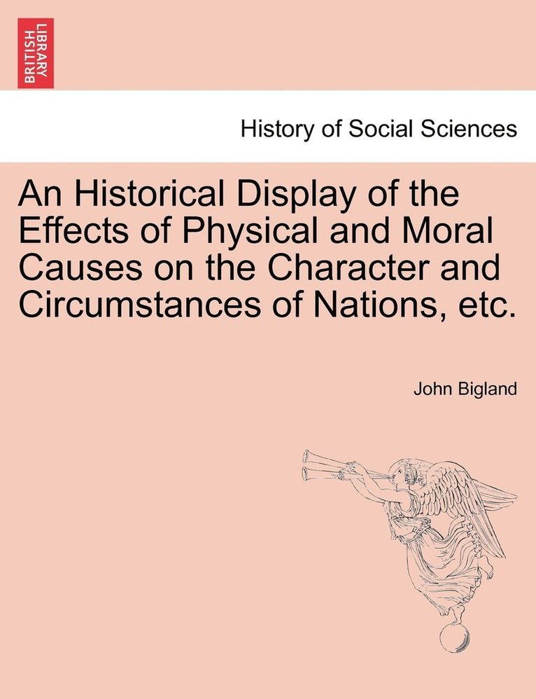 John Bigland - Historical Display of the Effects of Physical and Moral Causes on the Character and Circumstances of Nations, etc., Häftad
