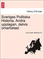 bokomslag Sveriges Politiska Historia. Andra Upplagan, Delvis Omarbetad.