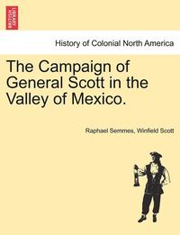 bokomslag The Campaign of General Scott in the Valley of Mexico.