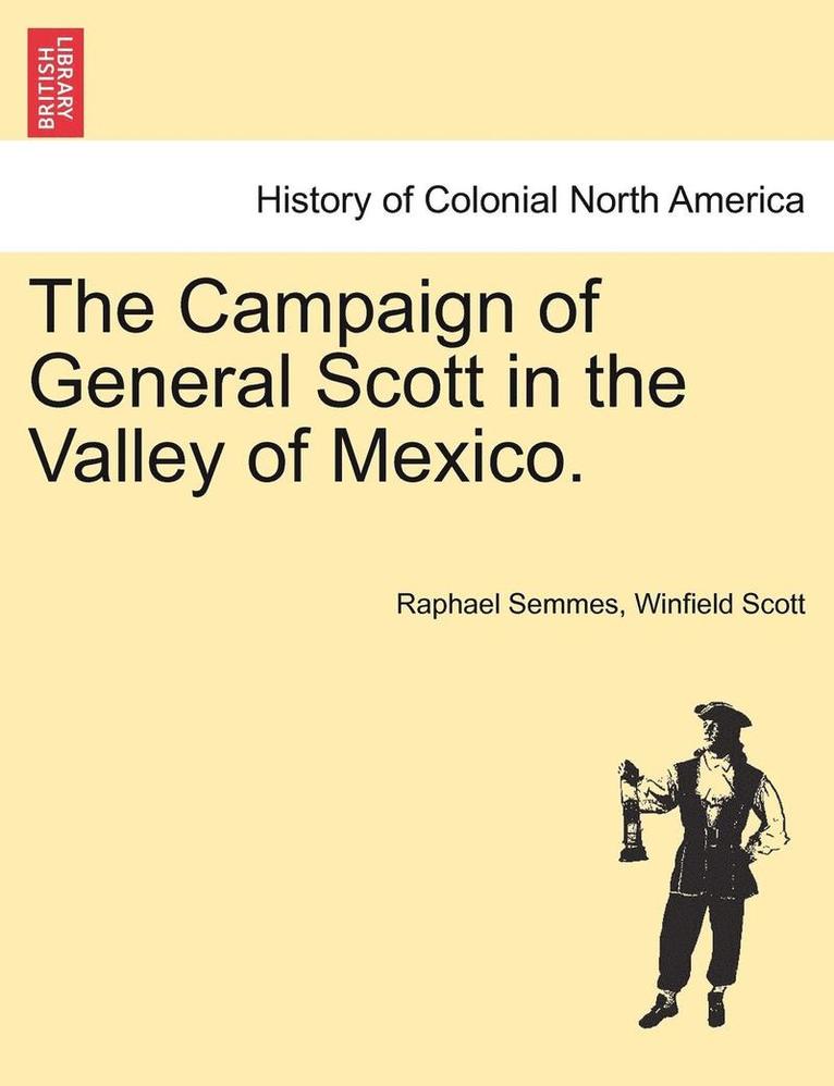Campaign of General Scott in the Valley of Mexico.