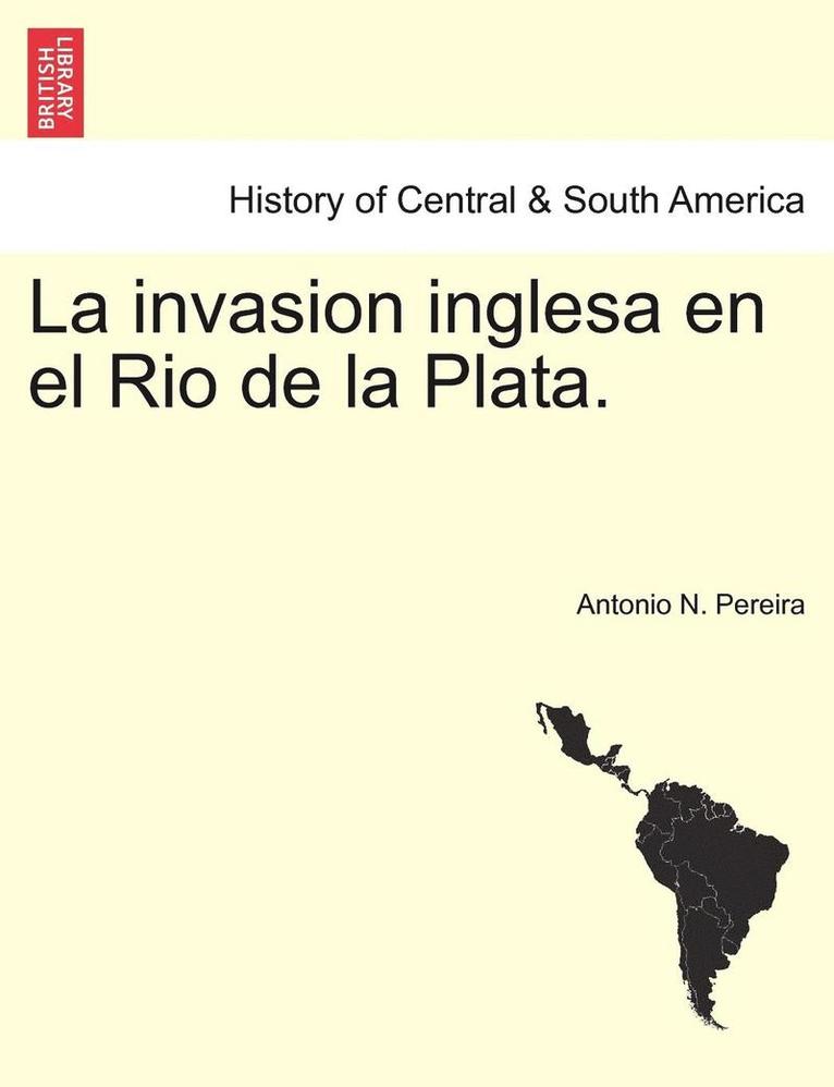 La invasion inglesa en el Rio de la Plata. 1