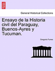 Ensayo de La Historia Civil del Paraguay, Buenos-Ayres y Tucuman. Tomo Primero, Secunda Edicion 1