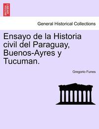 bokomslag Ensayo de la Historia Civil del Paraguay, Buenos-Ayres Y Tucuman. Secunda Edicion