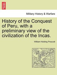 bokomslag History of the Conquest of Peru, with a preliminary view of the civilization of the Incas.