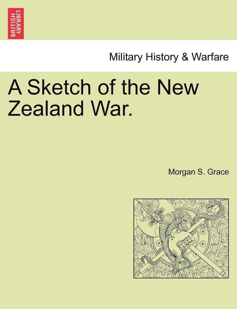 Morgan S. Grace - A Sketch of the New Zealand War., Häftad