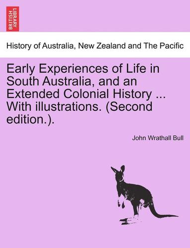 bokomslag Early Experiences of Life in South Australia, and an Extended Colonial History ... with Illustrations. (Second Edition.).