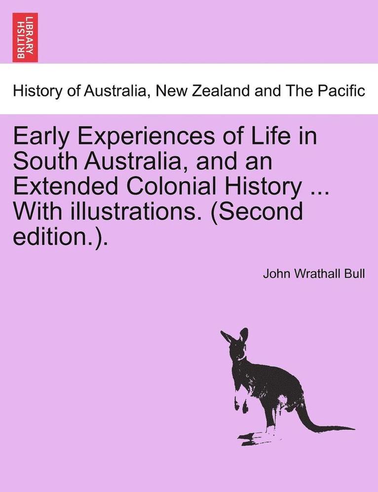 John Wrathall Bull - Early Experiences of Life in South Australia, and an Extended Colonial History ... with Illustrations. (Second Edition.)., Häftad