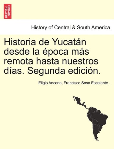 bokomslag Historia de Yucatán desde la época más remota hasta nuestros días. Segunda edición. TOMO TERCERO