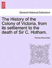 bokomslag The History of the Colony of Victoria, from Its Settlement to the Death of Sir C. Hotham.