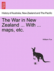 bokomslag The War in New Zealand ... with ... Maps, Etc.