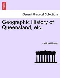 bokomslag Geographic History of Queensland, Etc.