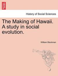 bokomslag The Making of Hawaii. a Study in Social Evolution.