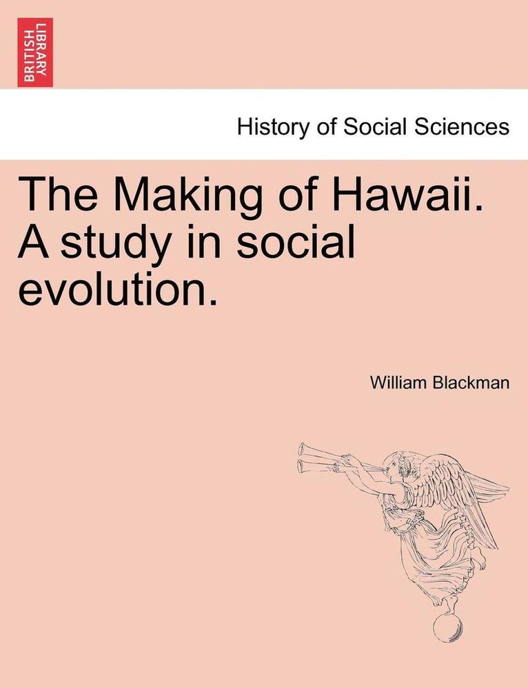 The Making of Hawaii. a Study in Social Evolution. 1