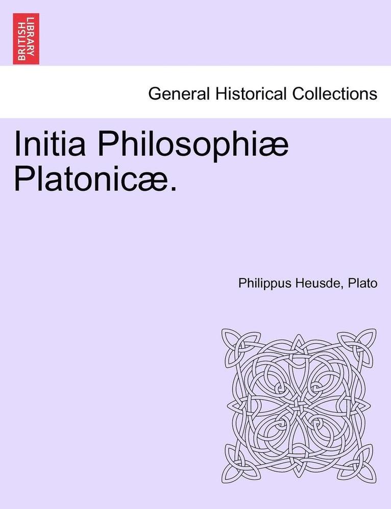 Initia Philosophiae Platonicae. Volumen Tertium. 1