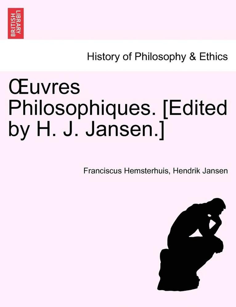Uvres Philosophiques. [Edited by H. J. Jansen.] Tome Premier 1