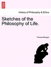 Thomas Morgan - Sketches of the Philosophy of Life., Häftad