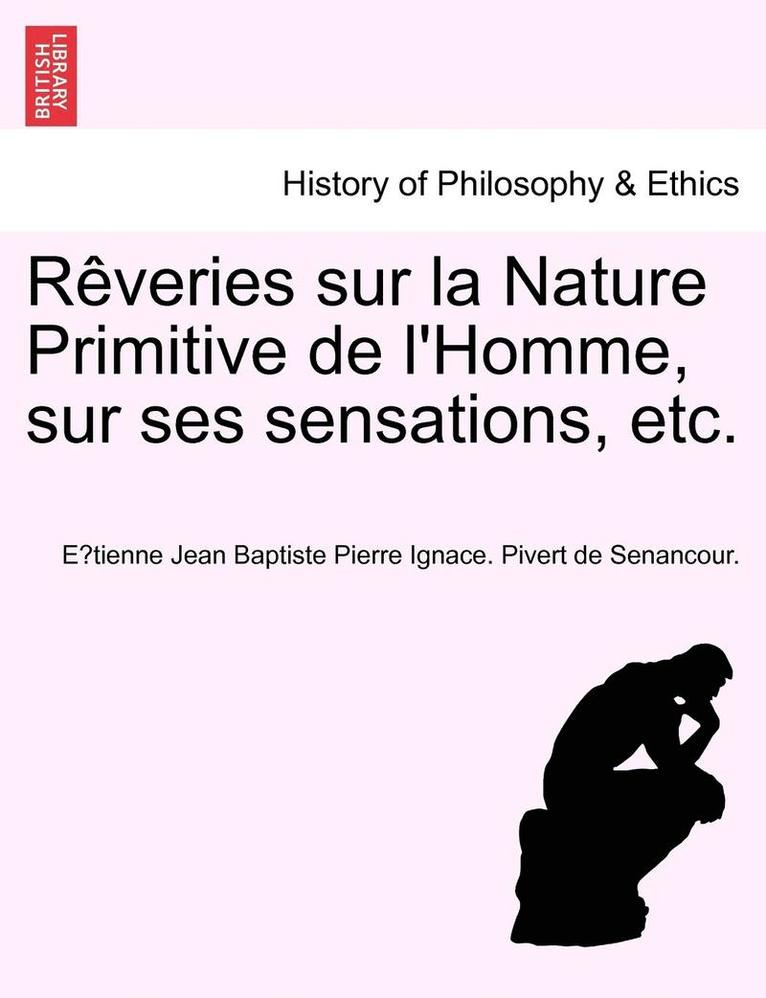 R Veries Sur La Nature Primitive de L'Homme, Sur Ses Sensations, Etc. 1