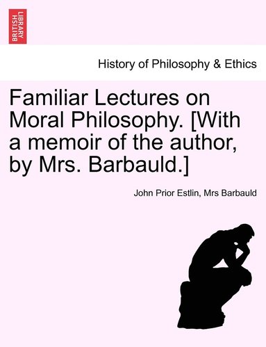 John Prior Estlin, Barbauld - Familiar Lectures on Moral Philosophy. [With a memoir of the author, by Mrs. Barbauld.], Häftad