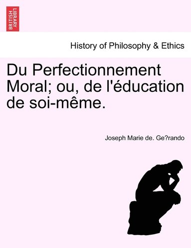Joseph Marie de Gérando - Du Perfectionnement Moral; ou, de l'éducation de soi-même., Häftad