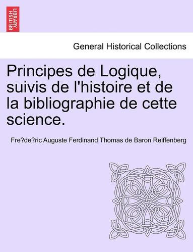 bokomslag Principes de Logique, Suivis de L'Histoire Et de La Bibliographie de Cette Science.