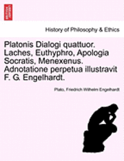 Platonis Dialogi Quattuor. Laches, Euthyphro, Apologia Socratis, Menexenus. Adnotatione Perpetua Illustravit F. G. Engelhardt. 1