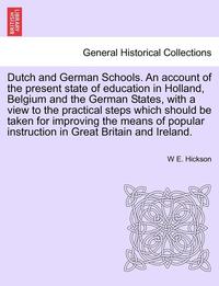 bokomslag Dutch and German Schools. an Account of the Present State of Education in Holland, Belgium and the German States, with a View to the Practical Steps W
