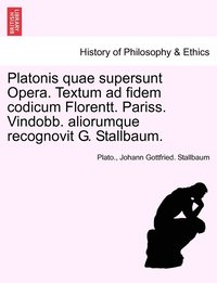 bokomslag Platonis quae supersunt Opera. Textum ad fidem codicum Florentt. Pariss. Vindobb. aliorumque recognovit G. Stallbaum. Tom XXX