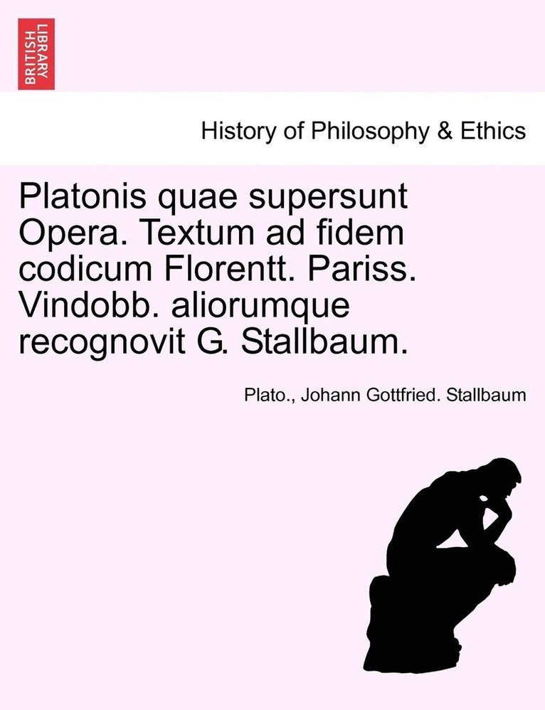 Plato, Johann Gottfried Stallbaum, Plato., Johann Gottfried. Stallbaum - Platonis quae supersunt Opera. Textum ad fidem codicum Florentt. Pariss. Vindobb. aliorumque recognovit G. Stallbaum. Tomo XI, Häftad