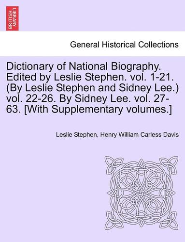 bokomslag Dictionary of National Biography. Edited by Leslie Stephen. Vol. 1-21. (by Leslie Stephen and Sidney Lee.) Vol. 22-26. by Sidney Lee. Vol. 27-63. [With Supplementary Volumes.]