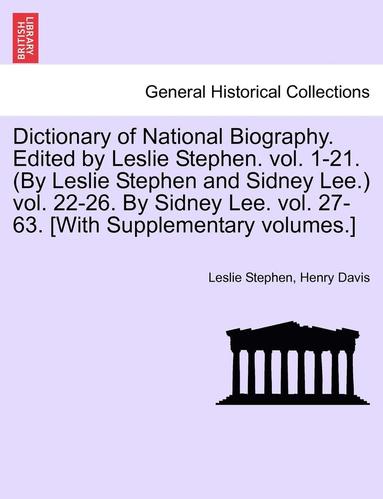 bokomslag Dictionary of National Biography. Edited by Leslie Stephen. Vol. 1-21. (by Leslie Stephen and Sidney Lee.) Vol. 22-26. by Sidney Lee. Vol. 27-63. [With Supplementary Volumes.]