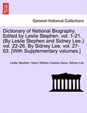 Dictionary of National Biography. Edited by Leslie Stephen. Vol. 1-21. (by Leslie Stephen and Sidney Lee.) Vol. 22-26. by Sidney Lee. Vol. 27-63. [With Supplementary Volumes.] 1