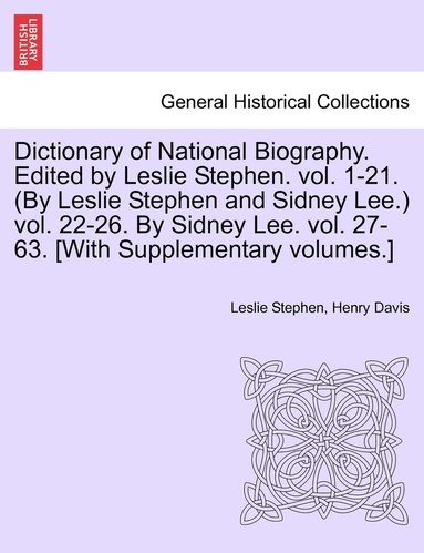 bokomslag Dictionary of National Biography. Edited by Leslie Stephen. vol. 1-21. (By Leslie Stephen and Sidney Lee.) vol. 22-26. By Sidney Lee. vol. 27-63. [With Supplementary volumes.]