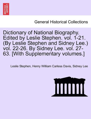 bokomslag Dictionary of National Biography. Edited by Leslie Stephen. vol. 1-21. (By Leslie Stephen and Sidney Lee.) vol. 22-26. By Sidney Lee. vol. 27-63. [With Supplementary volumes.]