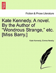 Kate Kennedy. a Novel. by the Author of "Wondrous Strange," Etc. [Miss Barry.]