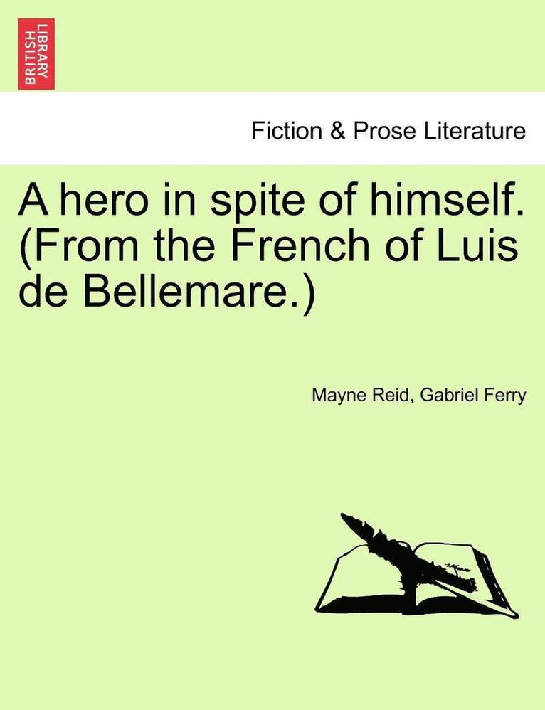 Mayne Reid, Gabriel Ferry - A Hero in Spite of Himself. (from the French of Luis de Bellemare.) Vol. II., Häftad