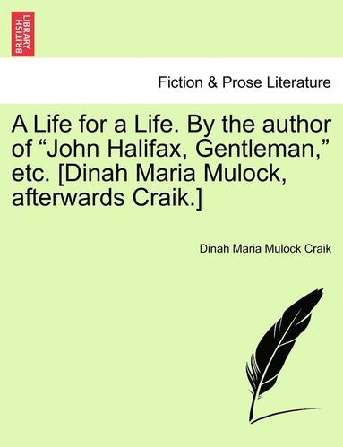 bokomslag A Life for a Life. by the Author of John Halifax, Gentleman, Etc. [Dinah Maria Mulock, Afterwards Craik.] Vol. II.