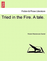 Tried in the Fire. a Tale. 1