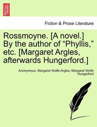 bokomslag Rossmoyne. [A Novel.] by the Author of "Phyllis," Etc. [Margaret Argles, Afterwards Hungerford.]